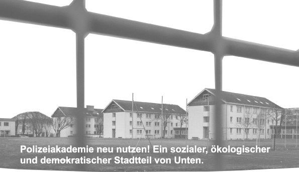 Polizeiakademie neu nutzen! Ein sozialer, ökologischer und demokratischer Stadtteil von Unten